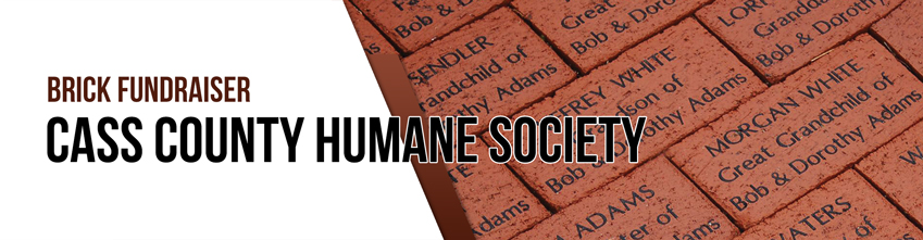 Buy a personalized brick for the Cass County Humane Society building fund